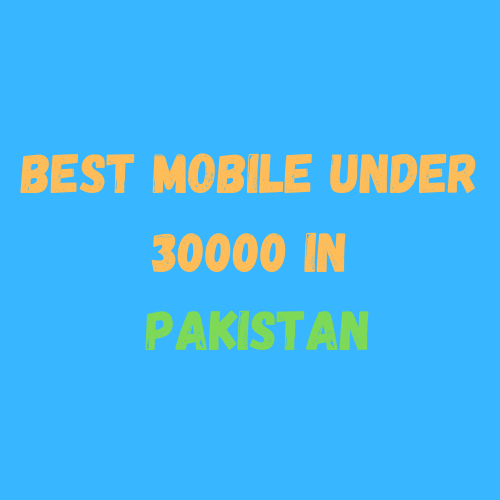 The Best Mobile Phones Under 30000 Rupees In Pakistan For 2023