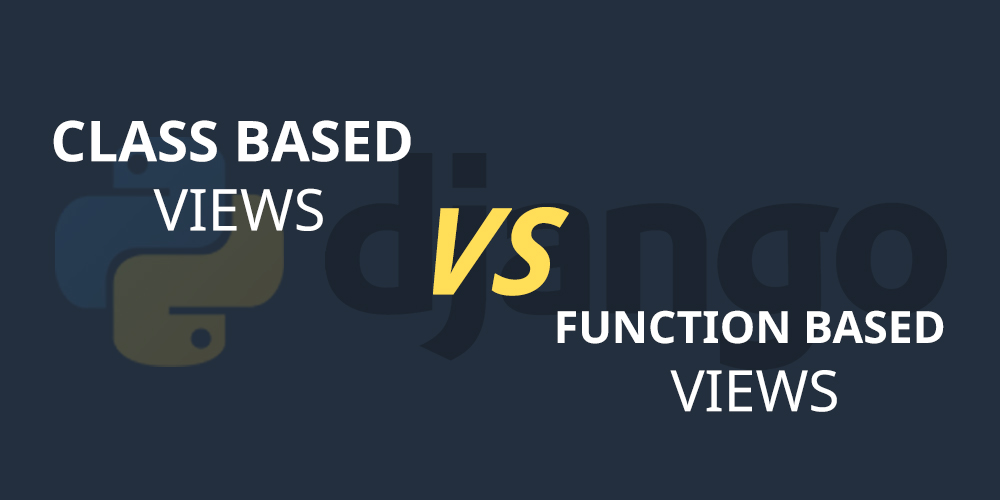 A Comparative Analysis Of Class-Based Views And Function-Based Views In Django