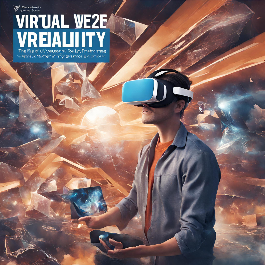 The Rise Of Virtual Reality: Transforming Reality, Redefining Experience