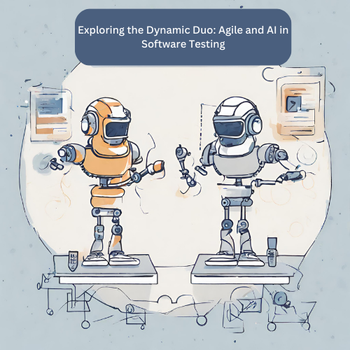 Exploring The Dynamic Duo: Agile And Ai In Software Testing